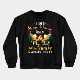 I'M A Strong Because My Dad In Heaven Watching Over Me Crewneck Sweatshirt